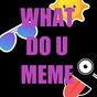 WHAT DO U MEME APK