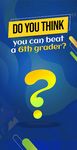 Tangkap skrin apk Are U smarter than 6th grader? 4