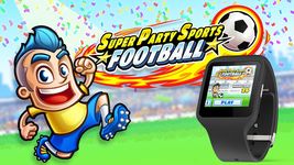 Super Party Sports: Football Wearable edition ekran görüntüsü APK 10