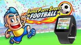 Super Party Sports: Football Wearable edition ekran görüntüsü APK 22